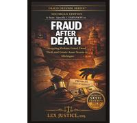 FRAUD AFTER DEATH - MICHIGAN EDITION, Fraud Defense SeriesTM: Stopping Probate Fraud, Deed Theft, and Estate Asset Scams in Michigan, A State-Specific COMPANION to (Fraud Defense System™)