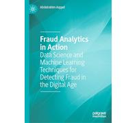 Fraud Analytics in Action: Data Science and Machine Learning Techniques for Detecting Fraud in the Digital Age (Palgrave Studies in Accounting and Finance Practice)