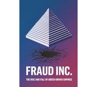 Fraud Inc.: The Rise and Fall of Greed-Driven Empires