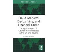 Fraud Markers, De-banking, and Financial Crime: A Legal Analysis of Counter-fraud Practices in the UK and Beyond (The Law of Financial Crime)