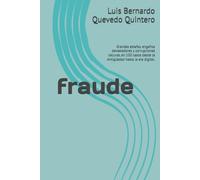 fraude: Grandes estafas, engaños devastadores y corrupciones oscuras, en 100 casos desde la Antigüedad hasta la era digital.
