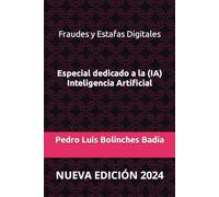 Fraudes y Estafas Digitales "Especial Inteligencia Artificial (IA)": Guia para no ser engañado