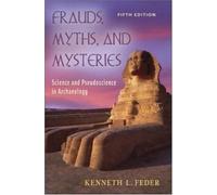 Frauds, Myths, and Mysteries: Science and Pseudoscience in Archaeology