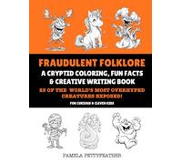 Fraudulent Folklore: A Cryptid Coloring, Fun Facts & Creative Writing Book (Books for Curious & Clever Kids)