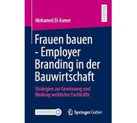 Frauen bauen - Employer Branding in der Bauwirtschaft: Strategien zur Gewinnung und Bindung weiblicher Fachkräfte