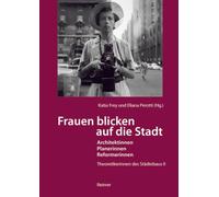 Frauen blicken auf die Stadt - Architektinnen, Planerinnen, Reformerinnen: Theoretikerinnen des Städtebaus II