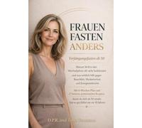 Frauen fasten anders: Verjüngungsfasten ab 50: Warum 16:8 in den Wechseljahren nicht funktioniert und was wirklich hilft gegen Bauchfett, ... der Frau: Wechseljahre neu verstehen)