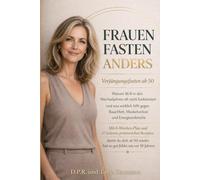 Frauen fasten anders: Verjüngungsfasten ab 50: Warum 16:8 in den Wechseljahren nicht funktioniert und was wirklich hilft gegen Bauchfett, ... der Frau: Wechseljahre neu verstehen)
