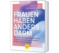 Frauen haben anders Darm: Die besten Strategien für Mikrobiom und Hormonbalance bei Reizdarm, PCOS und Endometriose