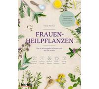 Frauen-Heilpflanzen: Die 35 wichtigsten Pflanzen und wie sie wirken. Traditionelles Heilwissen entdecken und anwenden. Für Ruhe & Schlaf, Zyklus & Periode, Hormonbalance, Stressreduktion, Haut & Haare