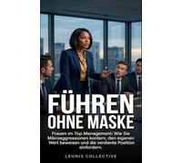 Frauen im Top-Management: Der Karriere-Ratgeber: Wie Sie Mikroaggressionen kontern, den eigenen Wert beweisen und die verdiente Position einfordern.
