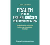 Frauen in der freireligiösen Reformbewegung: Ambivalenzen der Emanzipation im Deutschen Monistenbund, 1906-1933: 20 (Historische Geschlechterforschung)