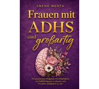 Frauen mit ADHS sind großartig: Ein praxisnaher Ratgeber mit Arbeitsbuch, um Gefühle besser zu steuern und im Leben erfolgreich zu sein