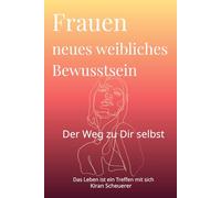 Frauen neues weibliches Bewusstsein: Der Weg du selbst zu sein. Die Reise zu sich.