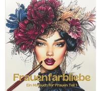 Frauenfarbliebe: Malbuch für Frauen mit kraftvollen Frauenportraits & inspirierenden Botschaften. Kreative Me-Time, mehr Selbstliebe, Achtsamkeit, Entspannung und Verbindung zu dir selbst.