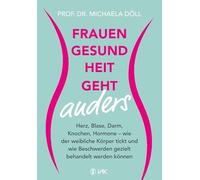 Frauengesundheit geht anders: Herz, Blase, Darm, Knochen, Hormone - wie der weibliche Körper tickt und wie Beschwerden gezielt behandelt werden können