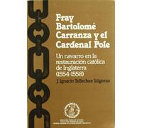 FRAY BARTOLOME DE CARRANZA Y EL CARDENAL POLE. UN NAVARRO EN (SIN COLECCION)