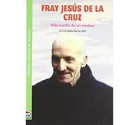 Fray Jesús de la Cruz: Franciscano. Vida oculta de un místico (SANTOS, AMIGOS DE DIOS)