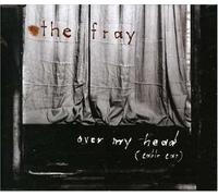 Fray, The - Over My Head...