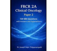 FRCR 2A Clinical Oncology - Paper 2: 120 SBA Questions with Answers and Explanations (The FRCR Oncology Companion Series)