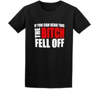 FRDE265wdx If You Can Read This The Bitch Fell Off T-Shirt Black 3XL