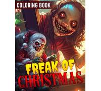Freak of Christmas Coloring Book: Dark Spirit of the Season Coloring Pages with Spooky Christmas Charm, Eerie Festive Art, and Darkly Humorous Designs for Creative Calm