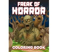 Freak of Horor Coloring Book: Scary images of creepy zombies, deformed skulls and revolting monsters for adults and teens to color for relaxation and stress relief
