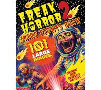 Freak of Horror 2 - Mars Fights Back: Creepy and Scary Coloring Book for Adults and Teens with 101 Large Images of Alien Monsters, Haunted Colonies, and Cosmic Terror (Freak of Horror Coloring Books)