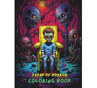 FREAK OF HORROR Coloring Book: Scary Creepy Horror Creatures, Haunted Scenes, Spooky Monsters, Terrifying Zombies & Creepy Clowns | Horror Coloring Book for Adults Stress Relief & Relaxation