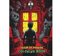 FREAK OF HORROR Coloring Book: Scary, Creepy, Terrifying & Haunted Horror Coloring Pages for Adults | Creepy Creatures, Haunted Houses, Monsters, Zombies & More
