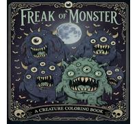 Freak of Monster Coloring Book: Horror Coloring Pages for Adults and Teens, Bold and Easy Designs Featuring Scary Monsters, Creepy Creatures, Horror Characters and More