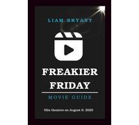 FREAKIER FRIDAY MOVIE GUIDE: Everything You Need to Know About The Movie: Cast, Story, Themes, and Hidden Details (Film Explorer Series)