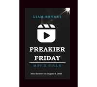 FREAKIER FRIDAY MOVIE GUIDE: Everything You Need to Know About The Movie: Cast, Story, Themes, and Hidden Details (Film Explorer Series)