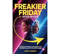 Freakier Friday - Movie Review: Exploring the Legacy, Characters, and Heartfelt Moments of the 2025 Sequel