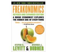 Freakonomics: A Rogue Economist Explores The Hidden Side Of Everything
