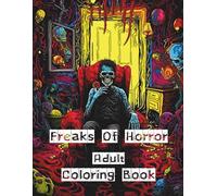 Freaks Of Horror Adult Coloring Book: Horror Coloring Book for Adults Features Creepy, Gory, Haunting Illustrations