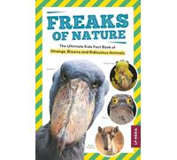 Freaks of Nature: The Ultimate Kids Fact Book of Strange, Bizarre and Ridiculous Animals