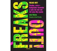 Freaks Out!: Tarados, raros e inadaptados: Ascensión y caída del rock and roll como Dios manda (CONTRA)