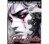 Freaky Gothic Grayscale Coloring Book: Eerie Glamour Beauty Coloring Pages Featuring Dark Elegance, Mysterious Fashion and Spooky Inspired Designs for All Ages to Relax and Be Creative