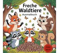 Freche Waldtiere Ausmalbuch: für Kids ab 6 Jahren