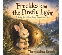 Freckles and the Firefly Light: A Gentle Story About Being Brave in the Dark, for Ages 3-6 (Little Freckles, Big Feelings)