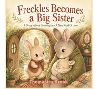 Freckles Becomes a Big Sister: A Gentle Picture Book About Jealousy, Change, and Finding Your Place in the Family (Ages 3-6) (Little Freckles, Big Feelings)