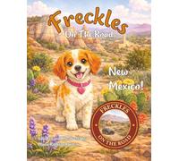 Freckles On The Road: New Mexico - Land of Enchantment: A Southwestern Adventure for Young Explorers Ages 2-5 | A Freckles Adventure Exploring Real Places