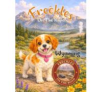 Freckles On The Road: Wyoming:: Wild Skies & National Parks Adventure for Kids Ages 2-5 | A Wildlife, History, and Western Journey for Young Explorers