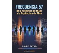 Frecuencia 57: De la Aritmética del Miedo a la Arquitectura del Alma