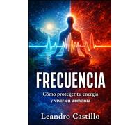 FRECUENCIA: Cómo proteger tu energía y vivir en armonía