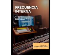 Frecuencia Interna - Manual práctico de crecimiento personal a través de la grabación, mezcla y mastering