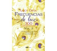Frecuencias de luz, 300 afirmaciones Vol.2: Transforma tu realidad con el poder de las afirmaciones