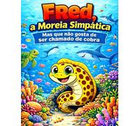 Fred - A Moreia Simpática: Mas que não gosta de ser chamado de cobra: 8 (Coleção Aventuras no Fundo do Mar)