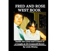 Fred and Rose West Book: Inside the Lives and Crimes of a Couple at 25 Cromwell Street